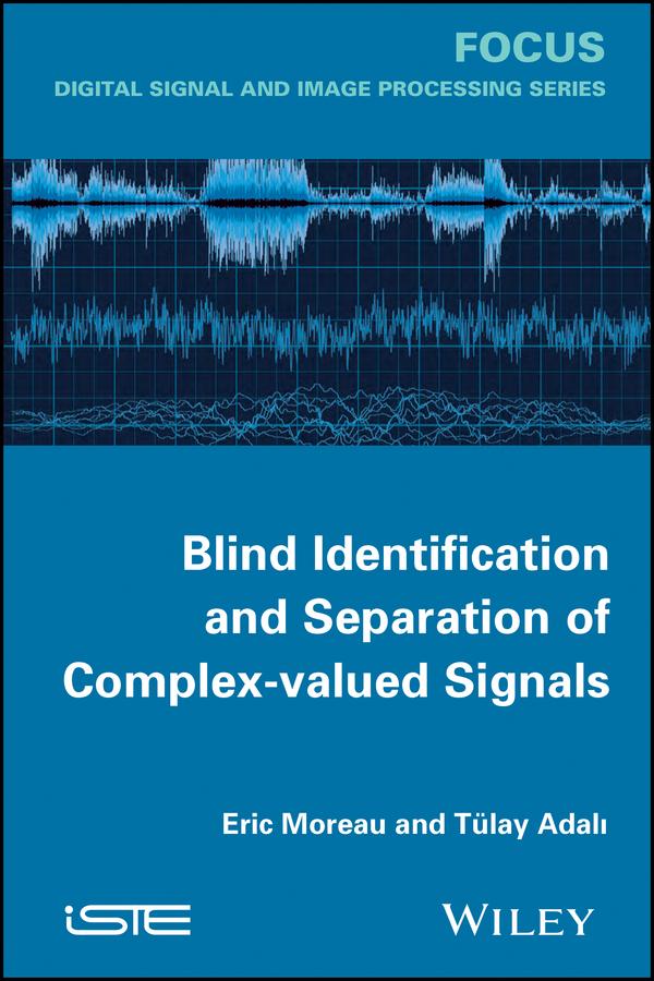 Blind Identification and Separation of Complex-valued Signals by Eric Moreau, Tulay Adali