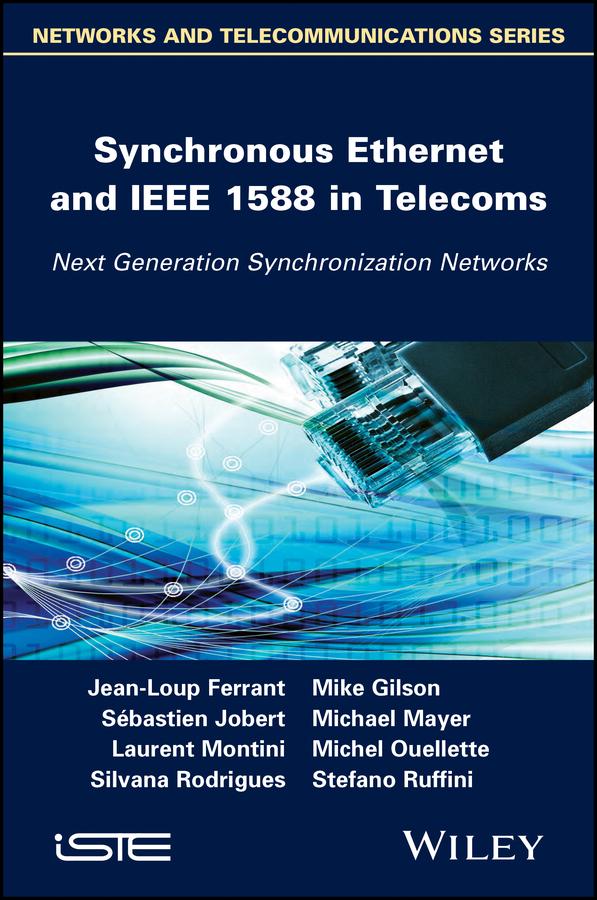 Synchronous Ethernet and IEEE 1588 in Telecoms by Jean-Loup Ferrant, Laurent Montini, Michael Mayer, Michel Ouellette, Mike Gilson, Sébastien Jobert, Silvana Rodrigues, Stefano Ruffini