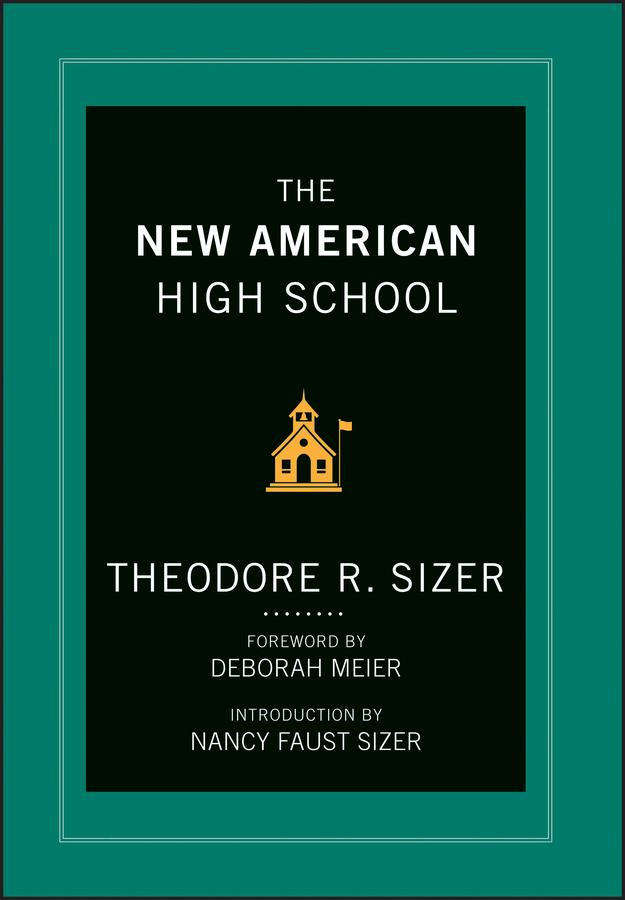 The New American High School by Deborah Meier, Nancy Faust Sizer, Ted Sizer