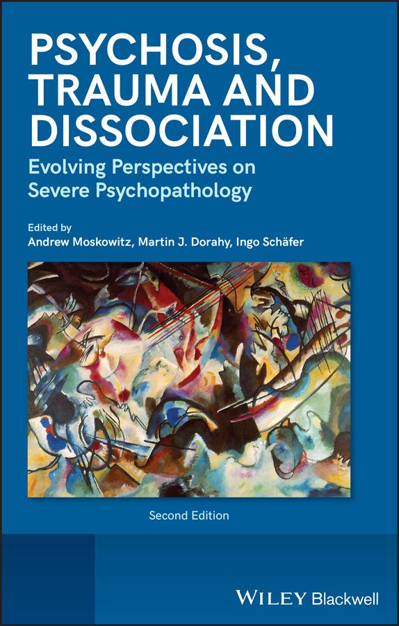 Psychosis, Trauma and Dissociation by Andrew Moskowitz, Ingo Schäfer, Martin J. Dorahy