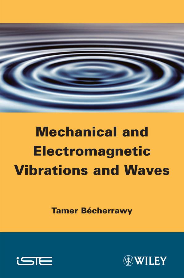 Mechanical and Electromagnetic Vibrations and Waves by Tamer Bécherrawy