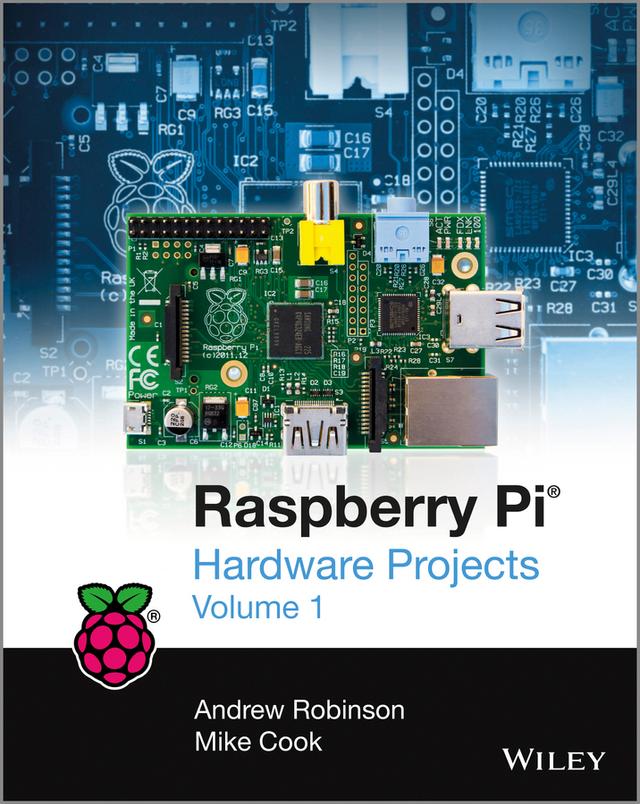 Raspberry Pi Hardware Projects 1 by Andrew Robinson, Mike Cook