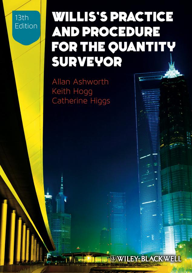 Willis's Practice and Procedure for the Quantity Surveyor by Allan Ashworth, Catherine Higgs, Keith Hogg