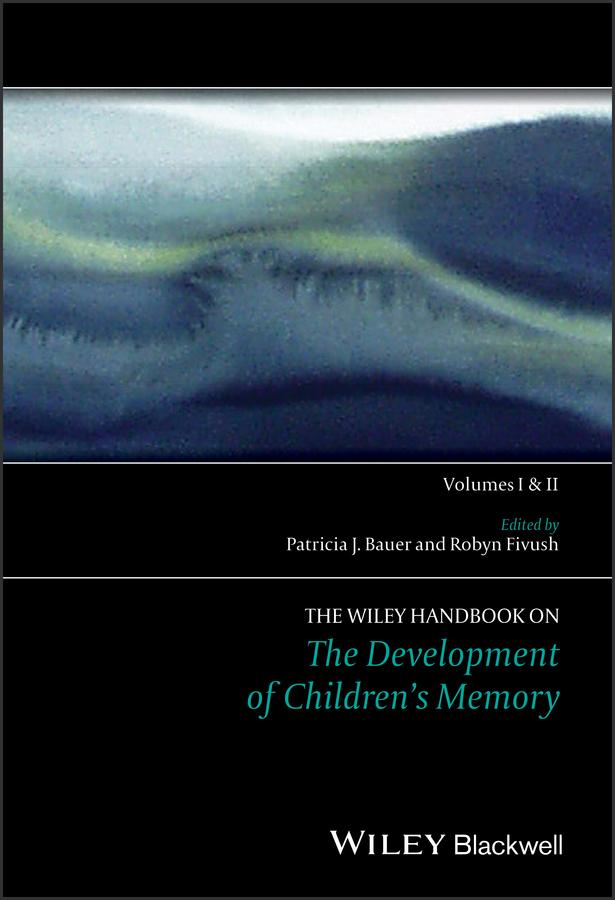 The Wiley Handbook on the Development of Children's Memory by Patricia J. Bauer, Robyn Fivush