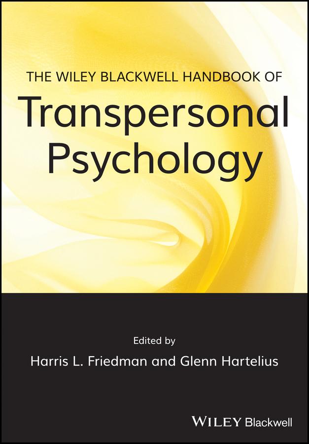 The Wiley-Blackwell Handbook of Transpersonal Psychology by Glenn Hartelius, Harris L. Friedman