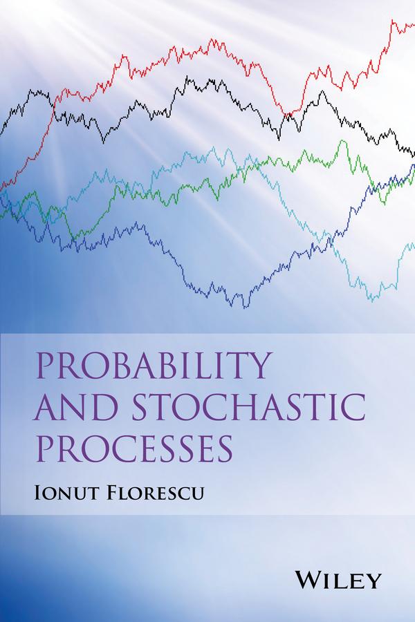 Probability and Stochastic Processes by Ionut Florescu