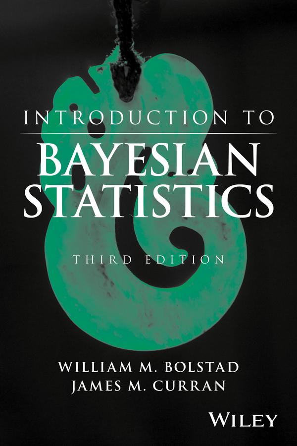 Introduction to Bayesian Statistics by James M. Curran, William M. Bolstad