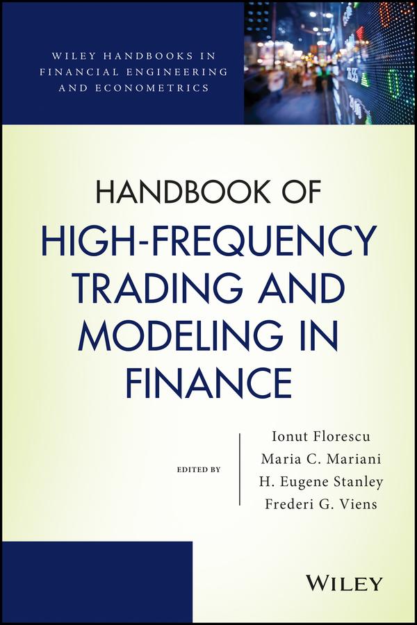 Handbook of High-Frequency Trading and Modeling in Finance by Frederi G. Viens, H. Eugene Stanley, Ionut Florescu, Maria Cristina Mariani
