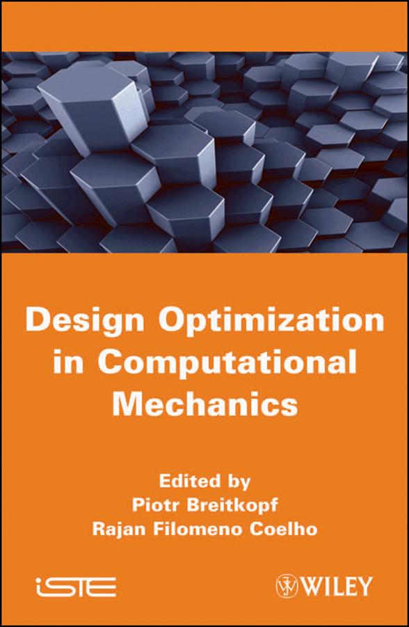 Multidisciplinary Design Optimization in Computational Mechanics by Piotr Breitkopf, Rajan Filomeno Coelho