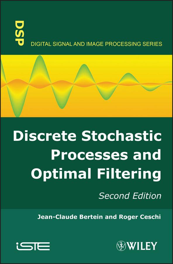 Discrete Stochastic Processes and Optimal Filtering by Jean-Claude Bertein, Roger Ceschi