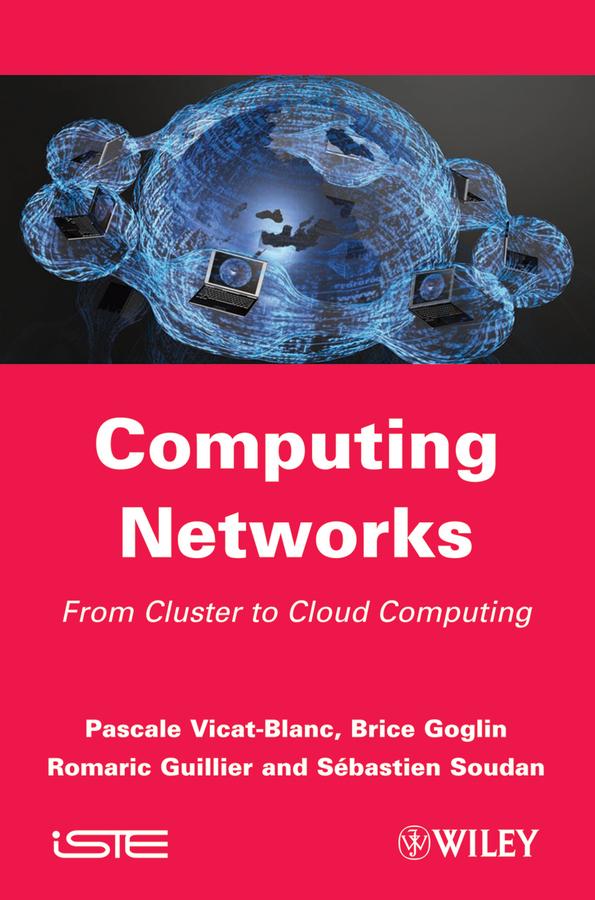 Computing Networks by Brice Goglin, Pascale Vicat-Blanc, Romaric Guillier, Sebastien Soudan