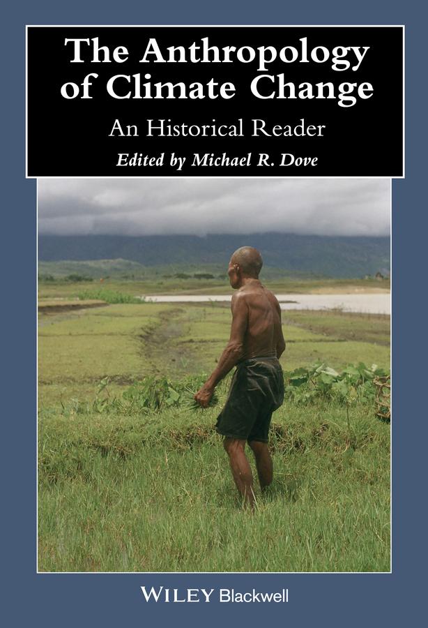 The Anthropology of Climate Change by Michael R. Dove