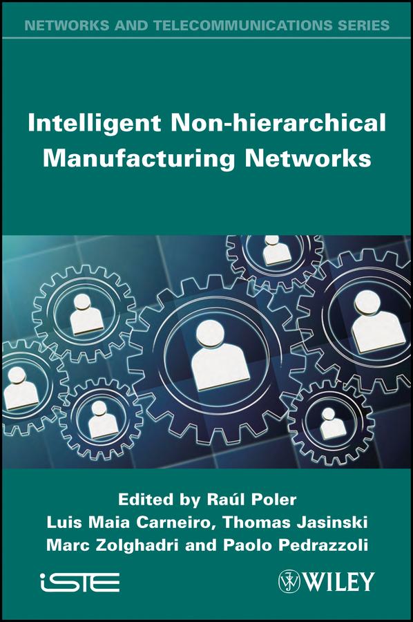 Intelligent Non-hierarchical Manufacturing Networks by Luis Maia Carneiro, Marc Zolghadri, Paolo Pedrazzoli, Raul Poler, Thomas Jasinski