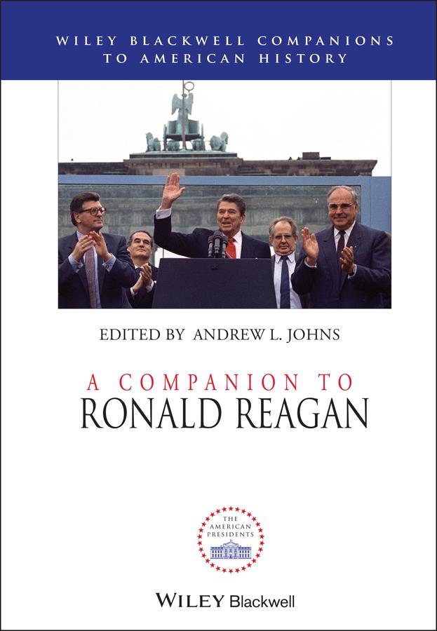 A Companion to Ronald Reagan by Andrew L. Johns