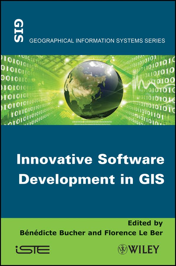 Innovative Software Development in GIS by Benedicte Bucher, Florence Le Ber