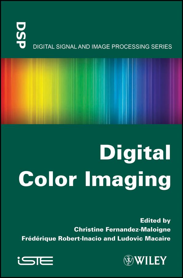 Digital Color Imaging by Christine Fernandez-Maloigne, Frederique Robert-Inacio, Ludovic Macaire