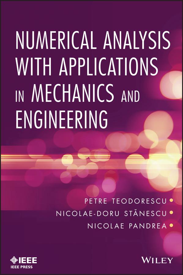Numerical Analysis with Applications in Mechanics and Engineering by Nicolae-Doru Stanescu, Nicolae Pandrea, Petre Teodorescu