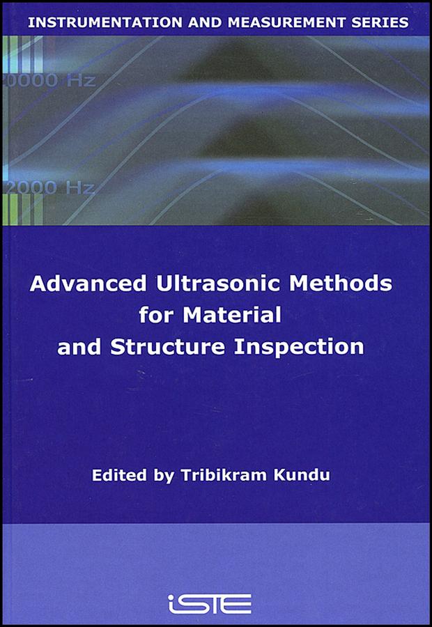 Advanced Ultrasonic Methods for Material and Structure Inspection by Dominique Placko, Tribikram Kundu