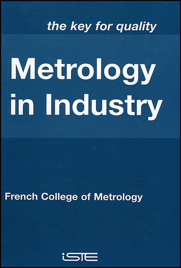 Metrology in Industry by Dominique Placko, French College of Metrology