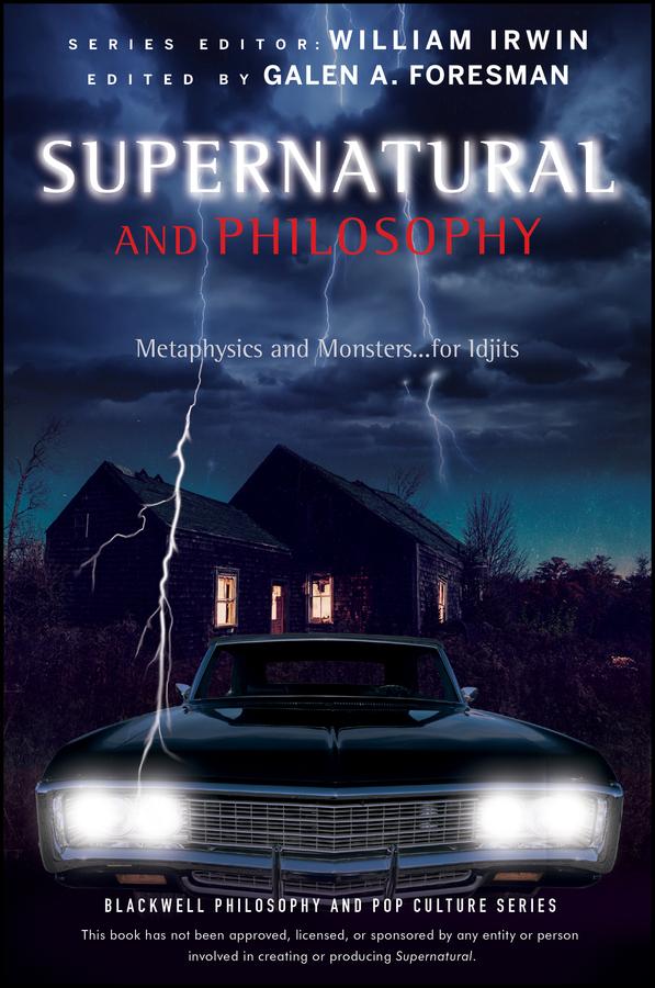Supernatural and Philosophy by Galen A. Foresman, William Irwin