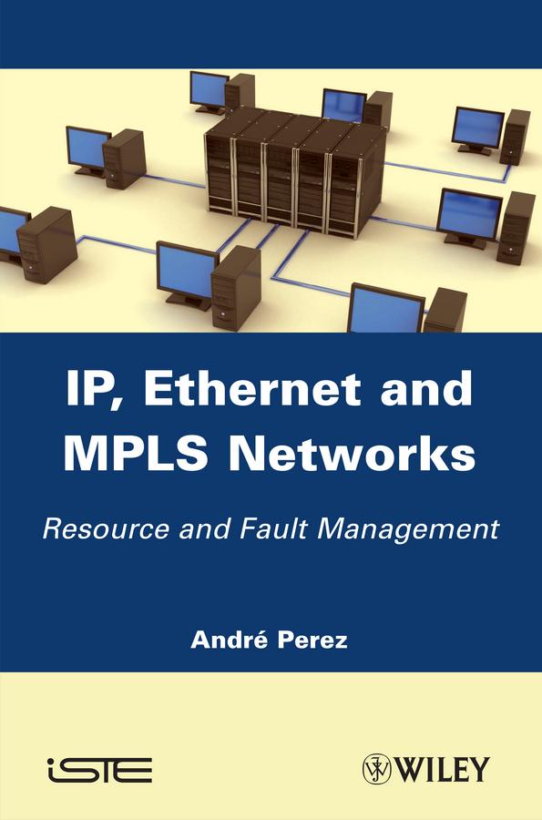 IP, Ethernet and MPLS Networks by André Pérez