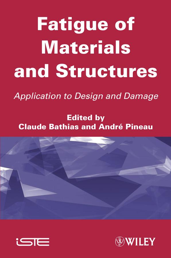 Fatigue of Materials and Structures by André Pineau, Claude Bathias