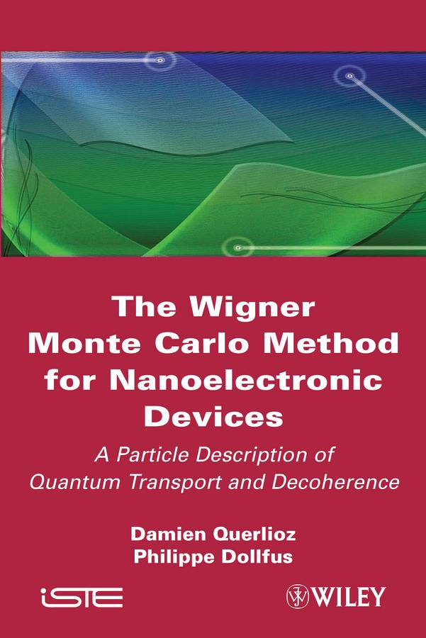 The Wigner Monte Carlo Method for Nanoelectronic Devices by Damien Querlioz, Philippe Dollfus