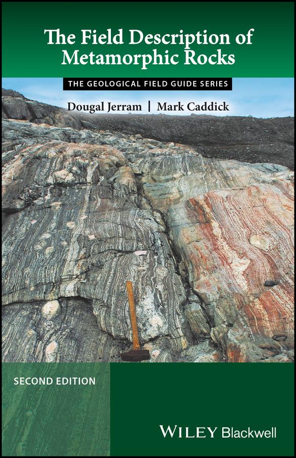 The Field Description of Metamorphic Rocks by Dougal Jerram, Mark Caddick