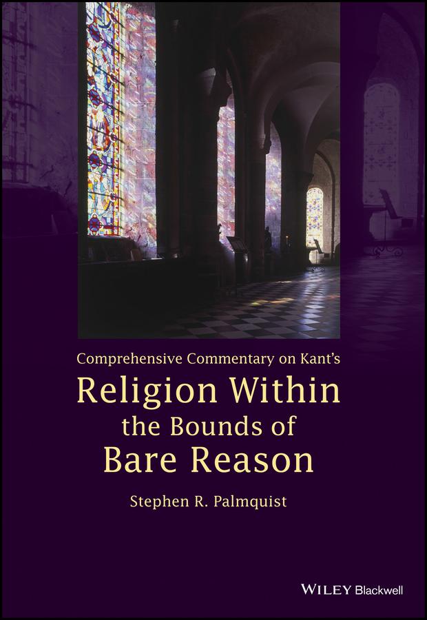 Comprehensive Commentary on Kant's Religion Within the Bounds of Bare Reason by Stephen R. Palmquist