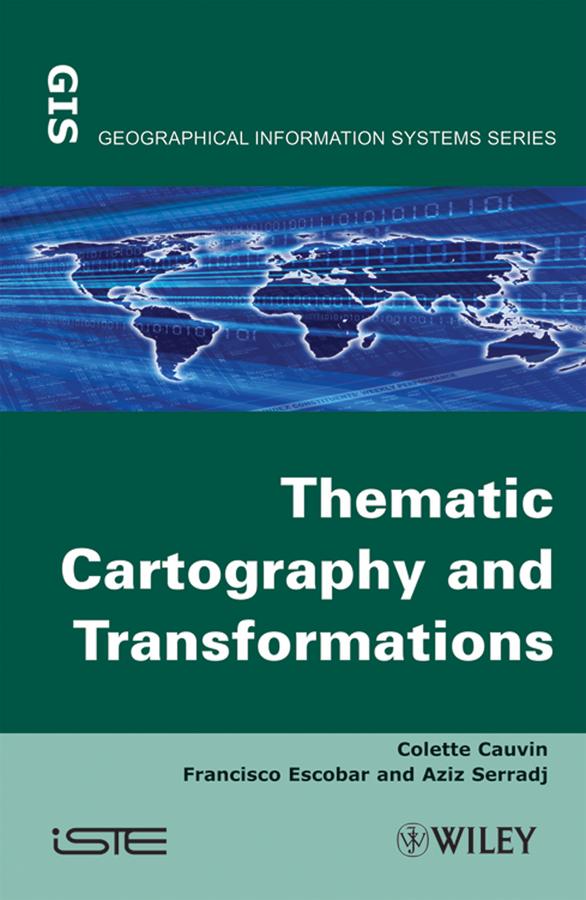 Thematic Cartography, Thematic Cartography and Transformations by Aziz Serradj, Colette Cauvin, Francisco Escobar