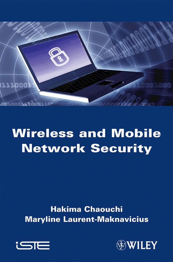 Wireless and Mobile Network Security by Hakima Chaouchi, Maryline Laurent-Maknavicius