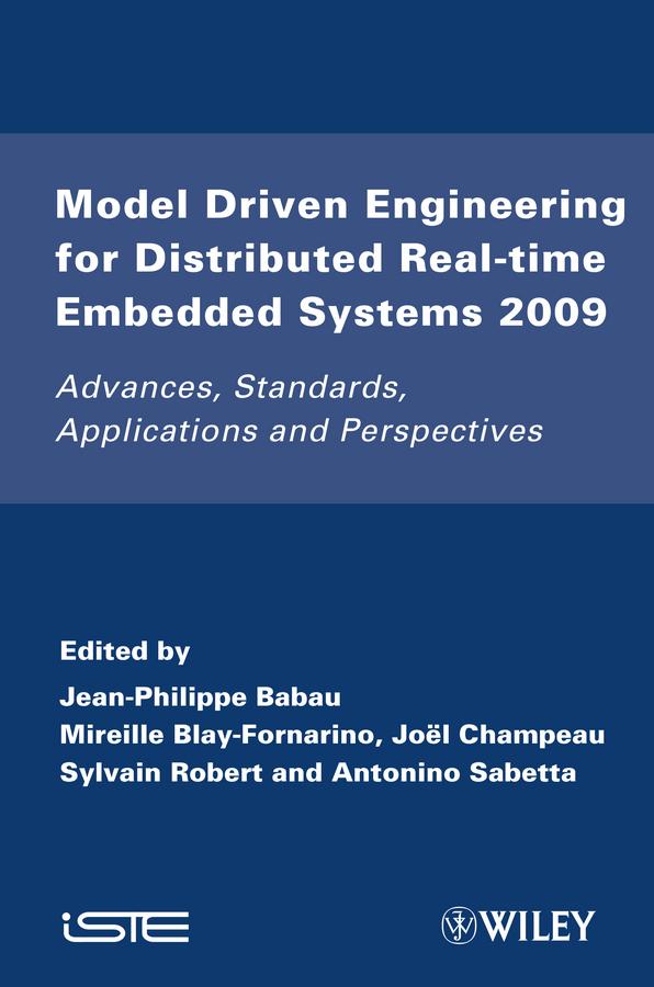 Model Driven Engineering for Distributed Real-Time Embedded Systems 2009 by Antonino Sabetta, Jean-Philippe Babau, Jöel Champeau, Mireille Blay-Fornarino, Sylvain Robert