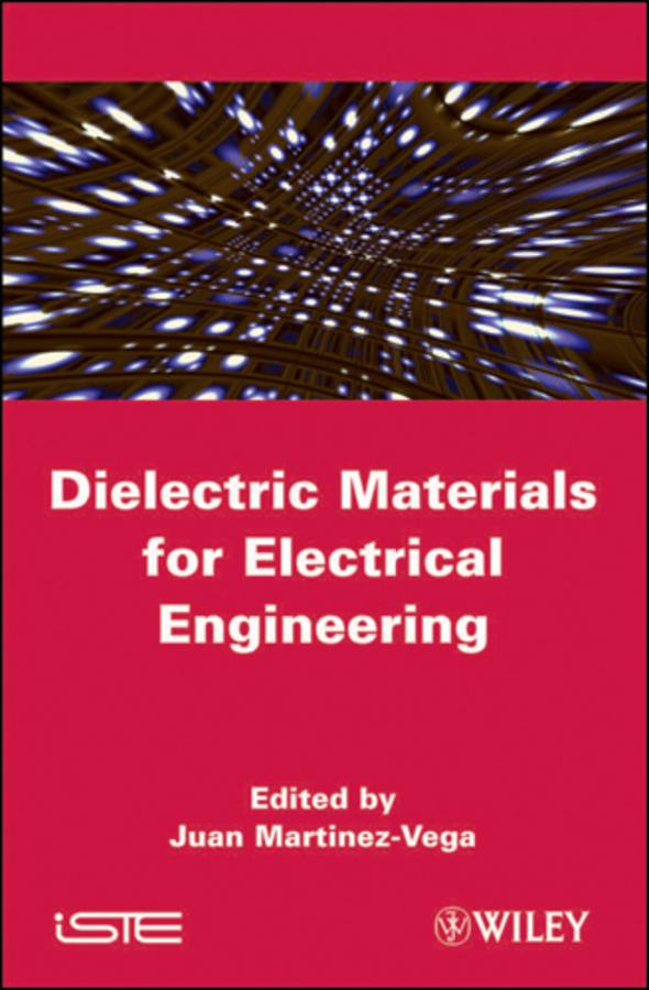 Dielectric Materials for Electrical Engineering by Juan Martinez-Vega