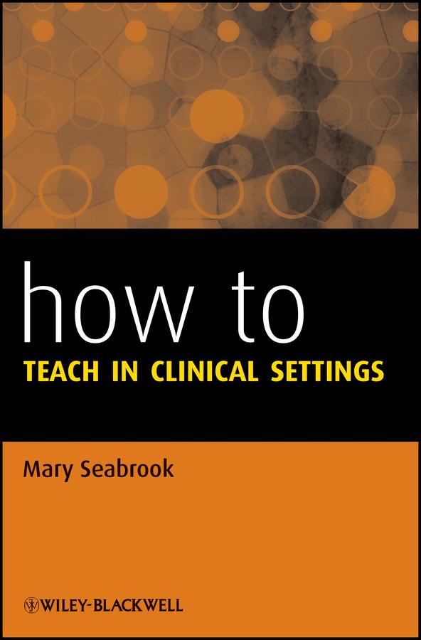 How to Teach in Clinical Settings by Mary Seabrook