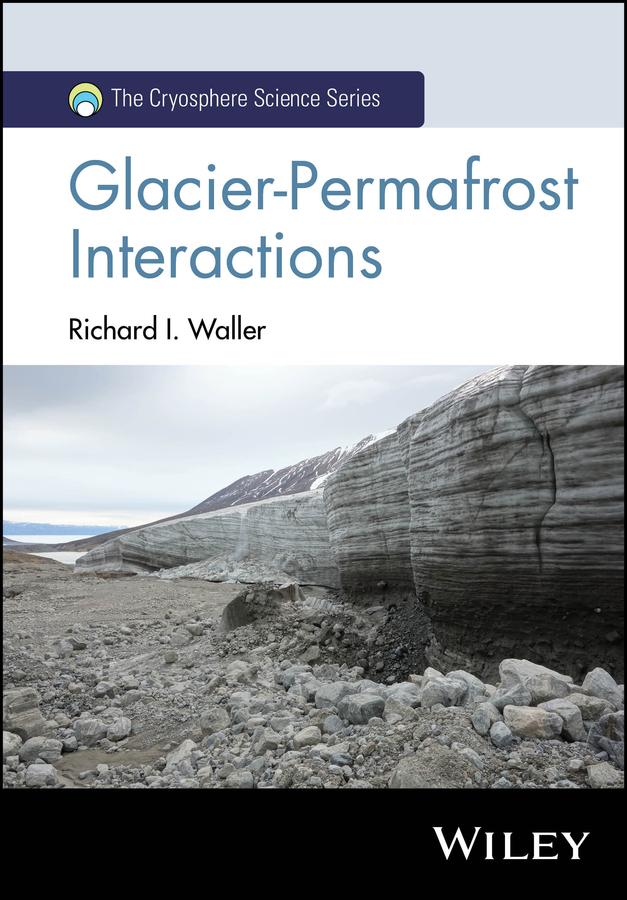 Glacier-Permafrost Interactions by Richard I. Waller