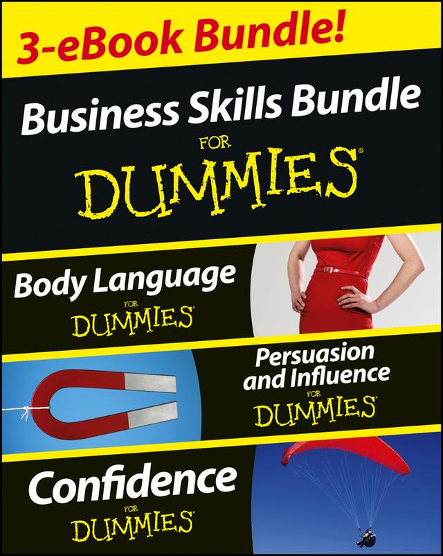 Business Skills For Dummies Three e-book Bundle: Body Language For Dummies, Persuasion and Influence For Dummies and Confidence For Dummies by Brinley N. Platts, Elizabeth Kuhnke, Kate Burton