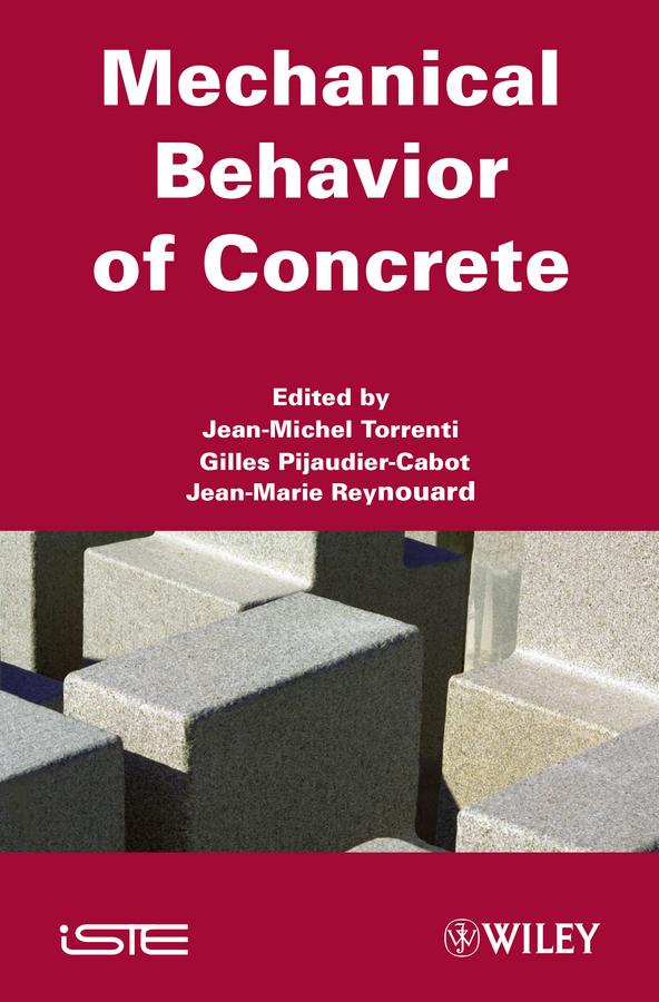 Mechanical Behavior of Concrete by Gilles Pijaudier-Cabot, Jean-Marie Reynouard, Jean-Michel Torrenti
