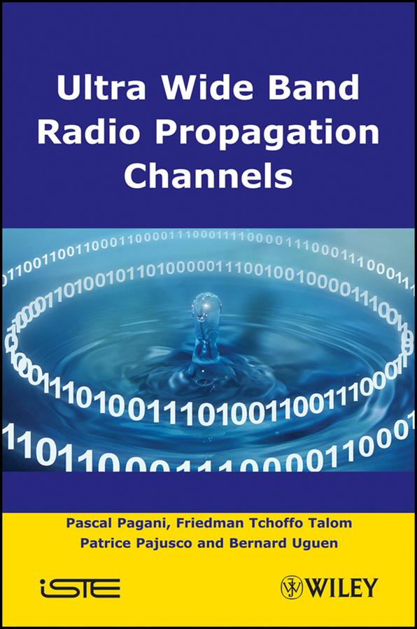 Ultra-Wideband Radio Propagation Channels by Bernard Uguen, Friedman Tchoffo Talom, Pascal Pagani, Patrice Pajusco