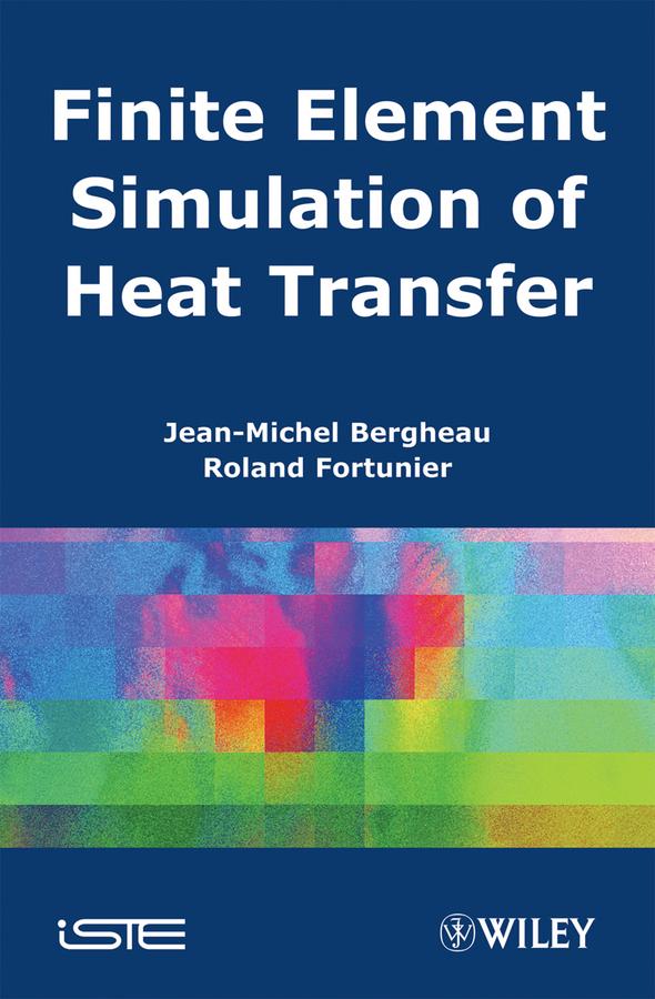 Finite Element Simulation of Heat Transfer by Jean-Michel Bergheau, Roland Fortunier