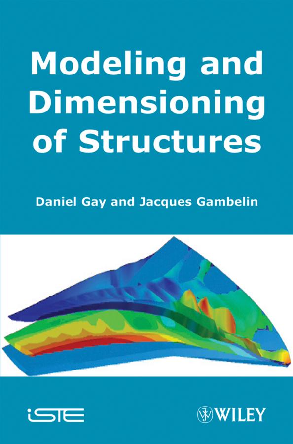Modeling and Dimensioning of Structures by Daniel Gay, Jacques Gambelin