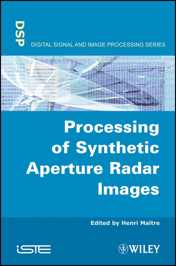 Processing of Synthetic Aperture Radar (SAR) Images by Henri Maître