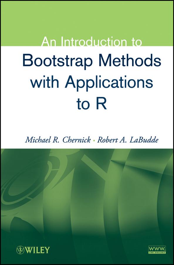An Introduction to Bootstrap Methods with Applications to R by Michael R. Chernick, Robert A. LaBudde