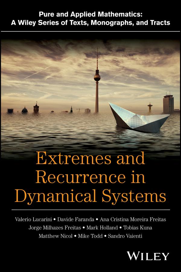 Extremes and Recurrence in Dynamical Systems by Ana Cristina Gomes Monteiro Moreira de Freitas, Davide Faranda, Jorge Miguel Milhazes de Freitas, Mark Holland, Matthew Nicol, Mike Todd, Sandro Vaienti, Tobias Kuna, Valerio Lucarini