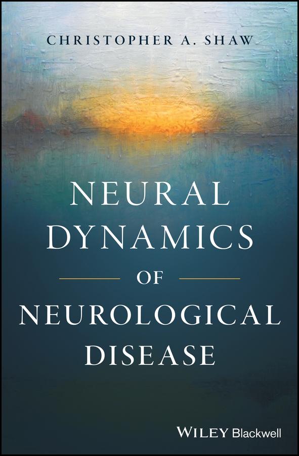 Neural Dynamics of Neurological Disease by Christopher A. Shaw