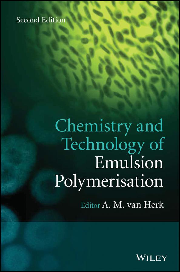 Chemistry and Technology of Emulsion Polymerisation by A. M. van Herk