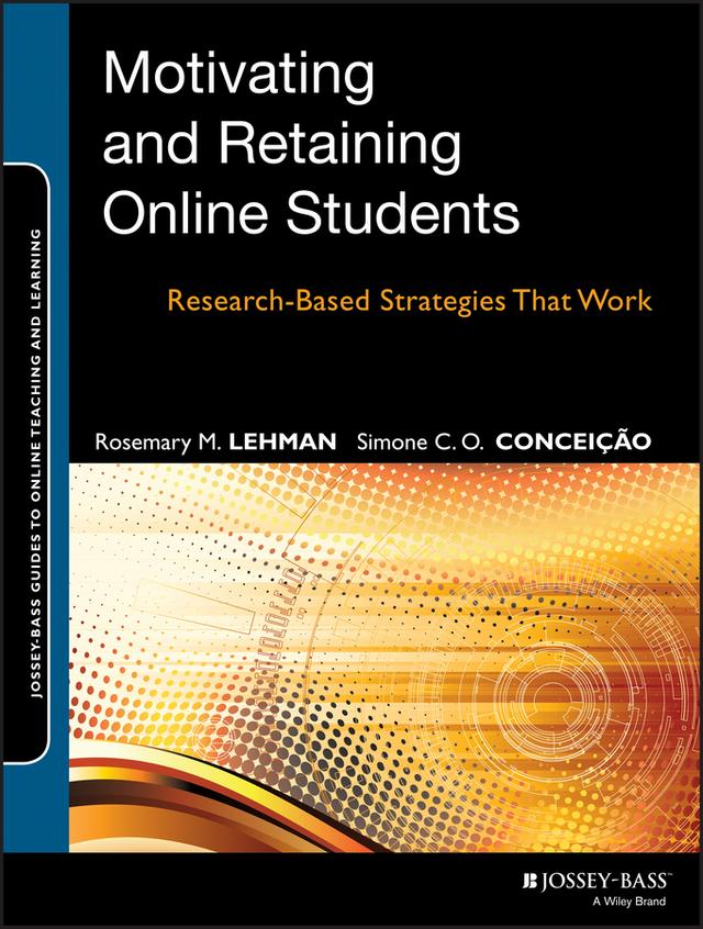 Motivating and Retaining Online Students by Rosemary M. Lehman, Simone C. O. Conceição