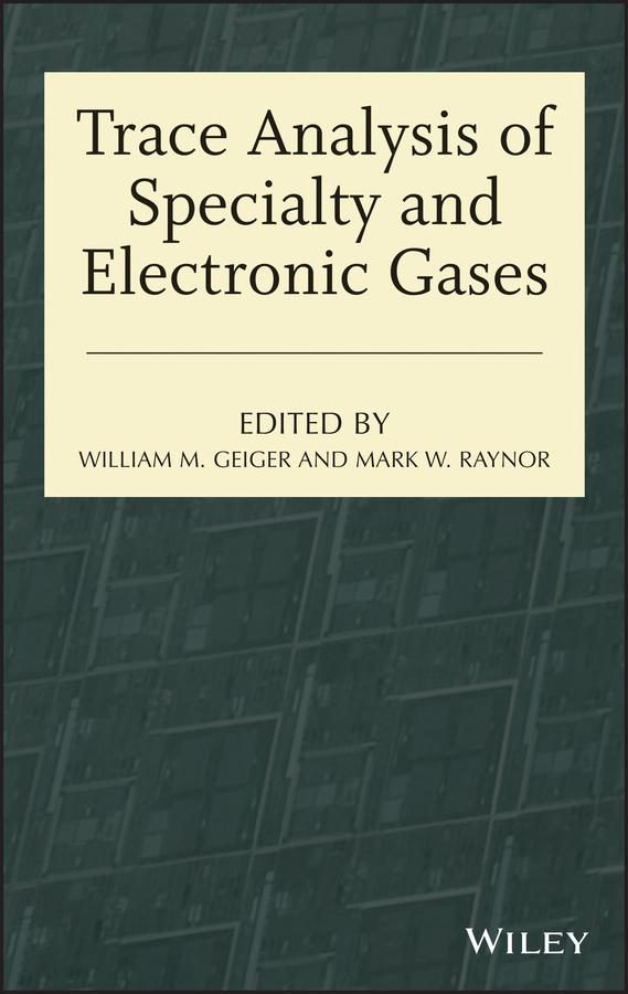 Trace Analysis of Specialty and Electronic Gases by Mark W. Raynor, William M. Geiger