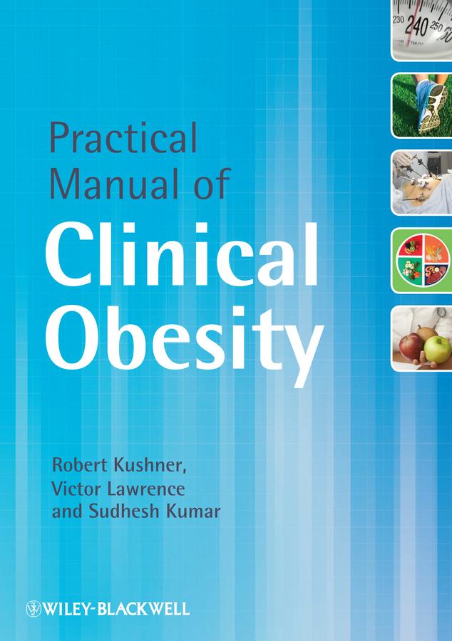 Practical Manual of Clinical Obesity by Robert Kushner, Sudhesh Kumar, Victor Lawrence
