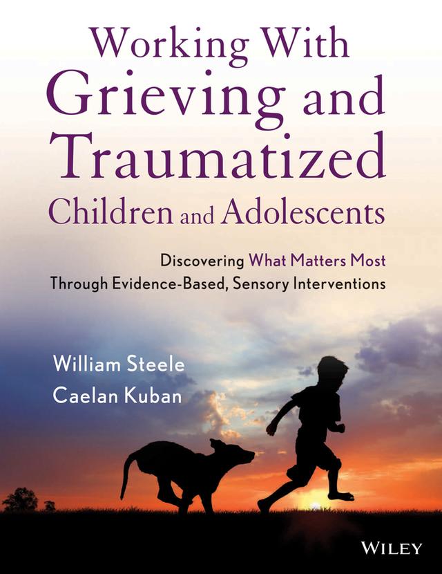 Working with Grieving and Traumatized Children and Adolescents by Caelan Kuban, William Steele