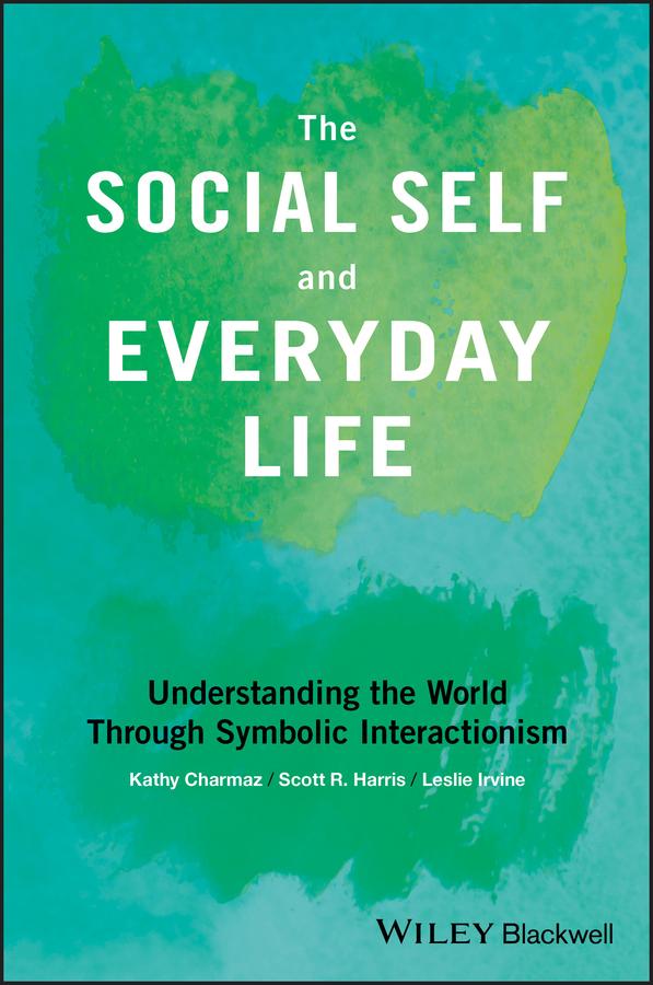 The Social Self and Everyday Life by Kathy Charmaz, Scott R. Harris, Leslie Irvine